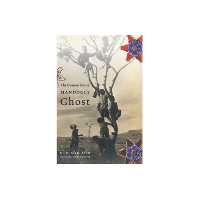 The Curious Tale of Mandogis Ghost - (Weatherhead Books on Asia) by Sok-Pom Kim (Paperback)