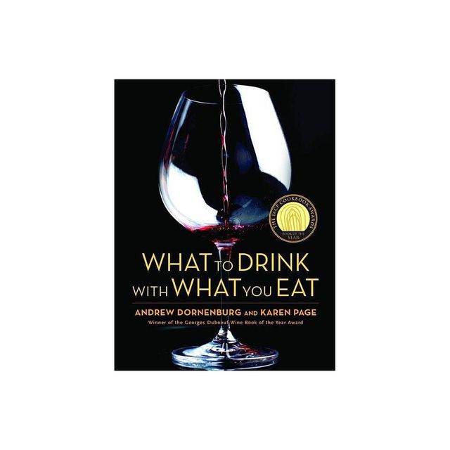 What to Drink with What You Eat - by Karen Page & Andrew Dornenburg (Hardcover)