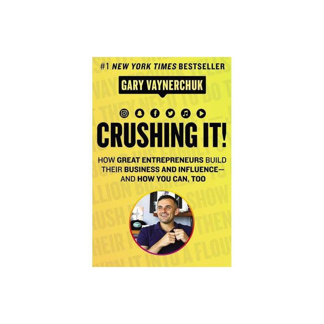 Crushing It! : How Great Entrepreneurs Build Their Business and Influence-and How You Can, Too - by Gary Vaynerchuk (Hardcover)