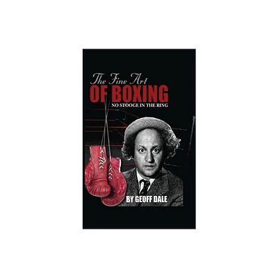 The Fine Art of Boxing - by Geoff Dale (Hardcover)