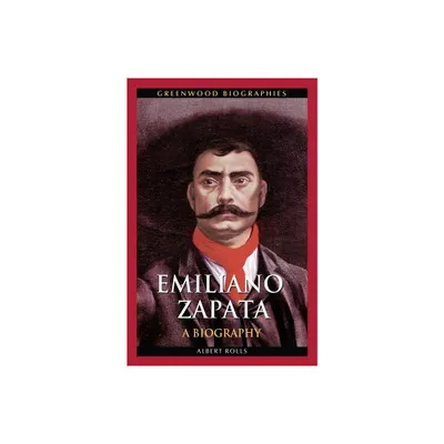 Emiliano Zapata - (Greenwood Biographies) by Albert Rolls (Hardcover)