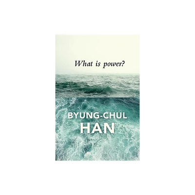 What Is Power? - by Byung-Chul Han (Paperback)