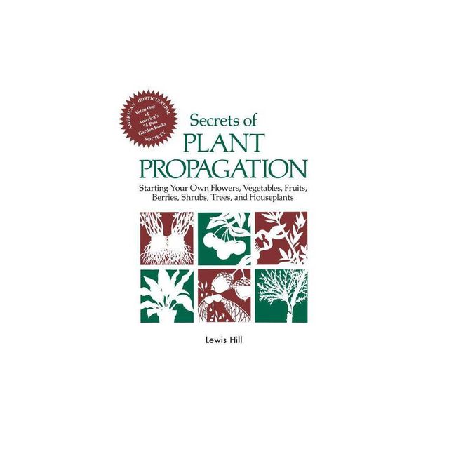 Secrets of Plant Propagation - by Lewis Hill (Paperback)