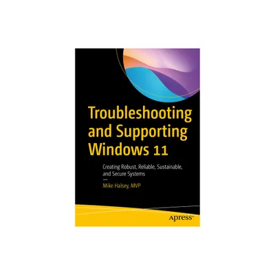 Troubleshooting and Supporting Windows 11 - by Mike Halsey (Paperback)