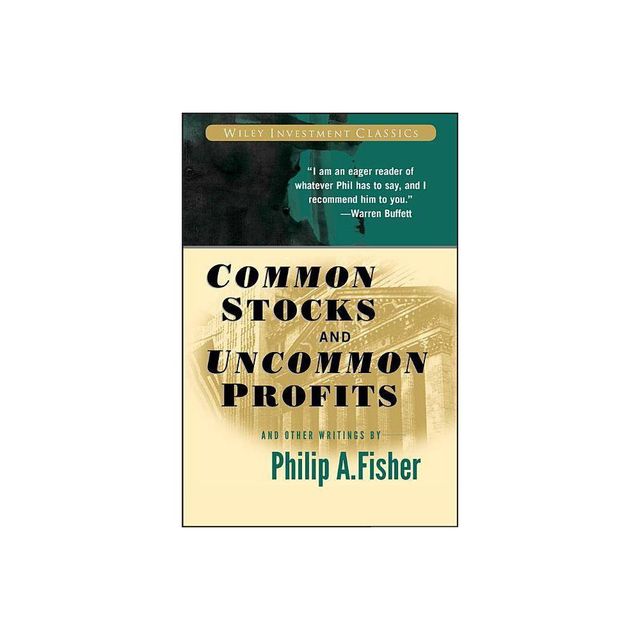 Common Stocks and Uncommon Profits and Other Writings - (Wiley Investment Classics) 2nd Edition by Philip A Fisher (Paperback)