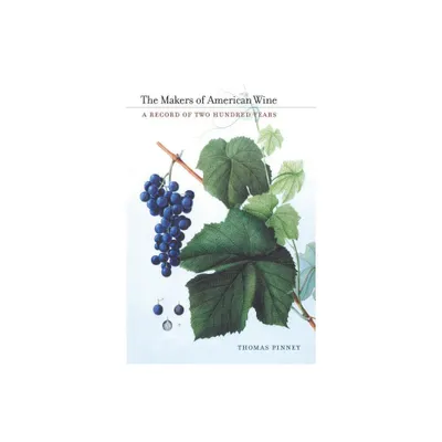 The Makers of American Wine - by Thomas Pinney (Hardcover)