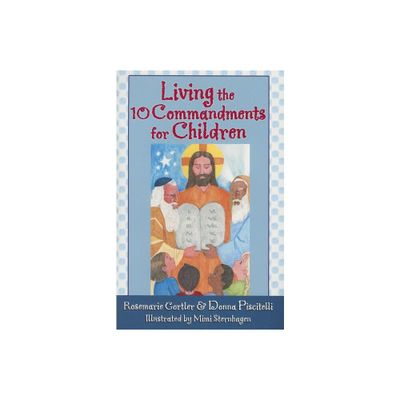 Living the 10 Commandments for Children - by Rosemarie Gortler & Donna Piscitelli (Paperback)