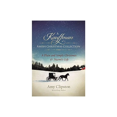 A Kauffman Amish Christmas Collection - (Kauffman Amish Bakery) by Amy Clipston (Paperback)