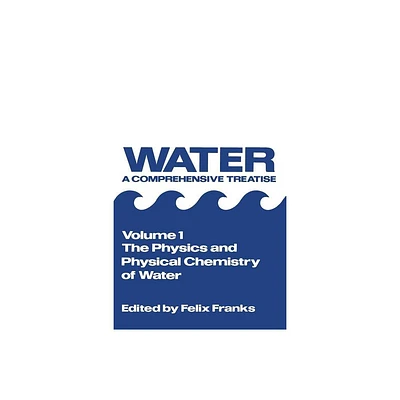 The Physics and Physical Chemistry of Water - by Felix Franks (Paperback)