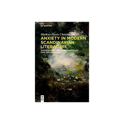 Anxiety in Modern Scandinavian Literature - by Markus Floris Christensen (Hardcover)