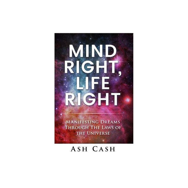 Mind Right, Life Right - by Ash Cash (Paperback)