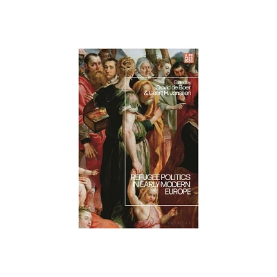 Refugee Politics in Early Modern Europe - by David de Boer & Geert H Janssen (Hardcover)