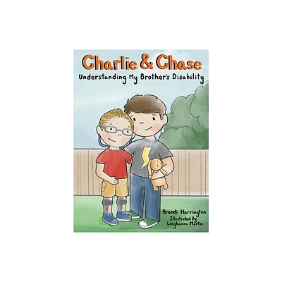 Charlie and Chase Understanding My Brothers Disability - by Brandi Harrington (Hardcover)