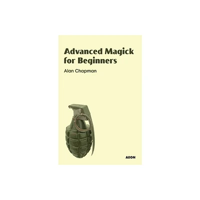 Advanced Magick for Beginners - by Alan Chapman (Paperback)