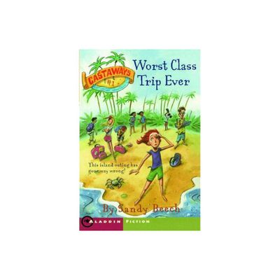 Worst Class Trip Ever - (Castaways) by Sandy Beech (Paperback)