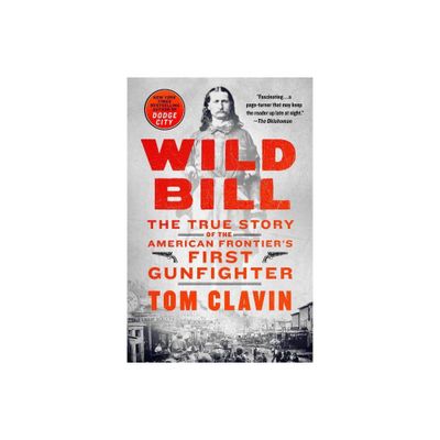 Wild Bill - By Tom Clavin ( Paperback )