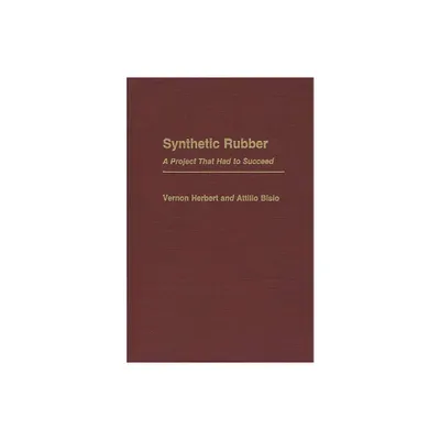 Synthetic Rubber - (Contributions in Economics and Economic History) by Attilio Bisio & Vernon Herbert (Hardcover)