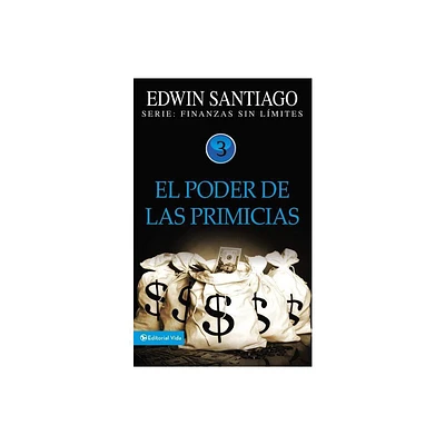 El Poder de Las Primicias - (Finanzas Sin Lmite) by Edwin Santiago (Paperback)