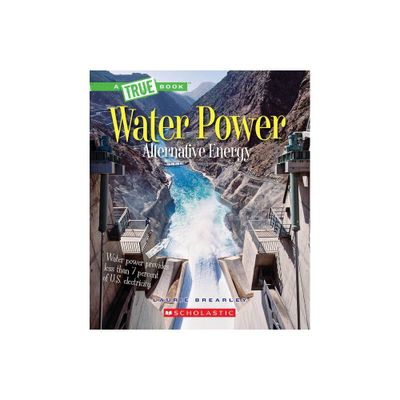 Water Power: Energy from Rivers, Waves, and Tides (a True Book: Alternative Energy) - (True Books: American History (Hardcover)) by Laurie Brearley