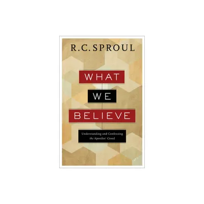 What We Believe - by R C Sproul (Paperback)