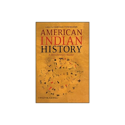 American Indian History - (Uncovering the Past: Documentary Readers in American History) by Camilla Townsend (Paperback)