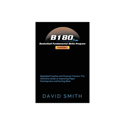 B180 Basketball Fundamental Skills Program - by David Smith (Paperback)