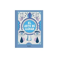 El Arte de Llorar: El Poder Reparador de Las Lgrimas / The Art of Crying - by Pepita Sandwich (Paperback)