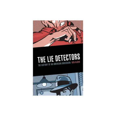 The Lie Detectors - by Ken Alder (Paperback)