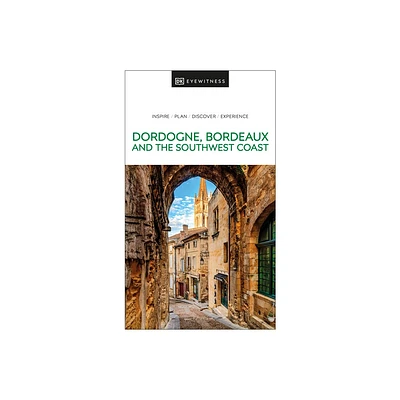 DK Dordogne, Bordeaux and the Southwest Coast - (Travel Guide) by Dk Travel (Paperback)