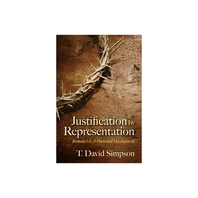 Justification by Representation - by T David Simpson (Paperback)