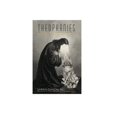 Theophanies - by Sarah Ghazal Ali (Paperback)