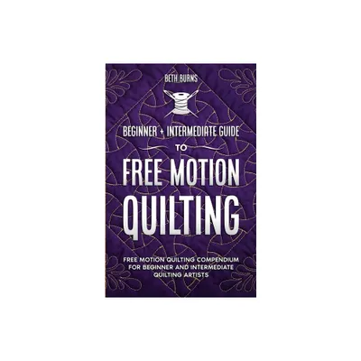 Free-Motion Quilting - by Beth Burns (Paperback)