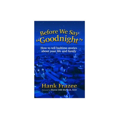 Before We Say Goodnight - by Hank Frazee (Paperback)