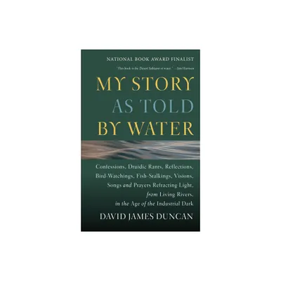 My Story as Told by Water - by David James Duncan (Paperback)