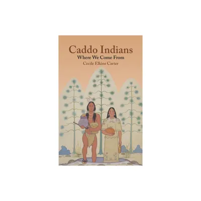 Caddo Indians - by Cecile Elkins Carter (Paperback)