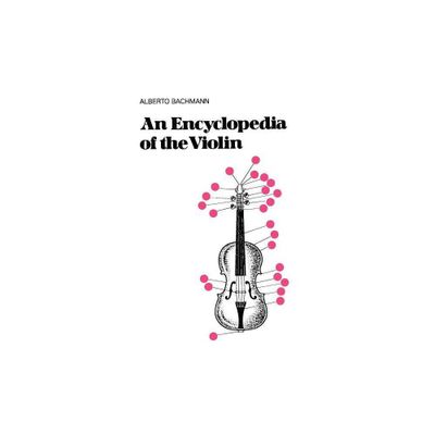 An Encyclopedia of the Violin - (Da Capo Press Paperback) by Alberto Bachmann (Paperback)