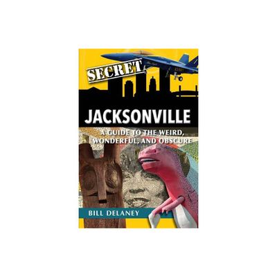 Secret Jacksonville - by Bill Delaney (Paperback)