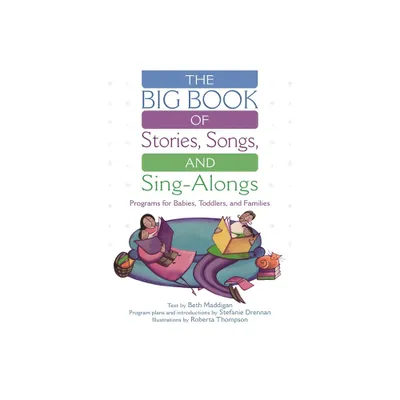 The Big Book of Stories, Songs, and Sing-Alongs - by Beth Maddigan & Roberta Thompson & Stefanie Drennan (Paperback)