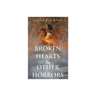 Broken Hearts & Other Horrors - by Xavier Poe Kane (Paperback)