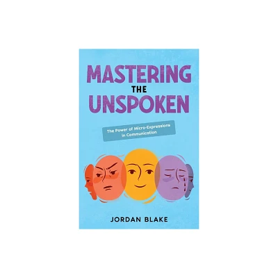 Mastering the Unspoken - by Jordan Blake (Paperback)