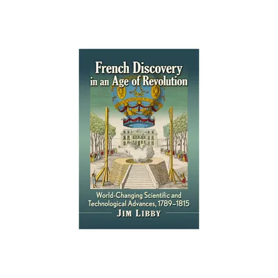 French Discovery in an Age of Revolution - by Jim Libby (Paperback)