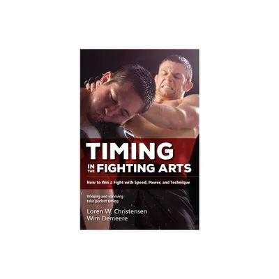 Timing in the Fighting Arts - 2nd Edition by Loren W Christensen & Wim Demeere (Paperback)