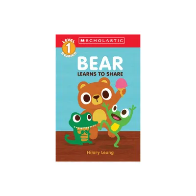 Bear Learns to Share (Scholastic Reader, Level 1) - (Scholastic Reader: Level 1) by Hilary Leung (Paperback)