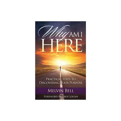 Why Am I Here - by Melvin Bell (Paperback)