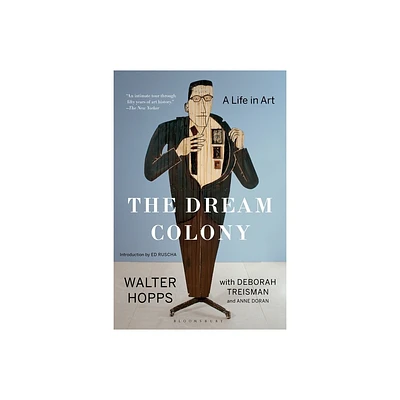 The Dream Colony - by Walter Hopps & Deborah Treisman & Anne Doran (Paperback)