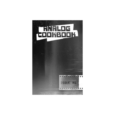 Analog Cookbook Issue #5 - by Kate E Hinshaw & Andi Avery & Hogan Seidel & Gabby Sumney (Paperback)