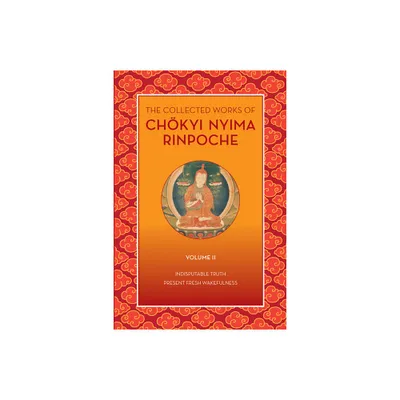 The Collected Works of Chkyi Nyima Rinpoche, Volume II - (Collected Works of Chokyi Nyima Rinpoche) by Chokyi Nyima Rinpoche (Paperback)