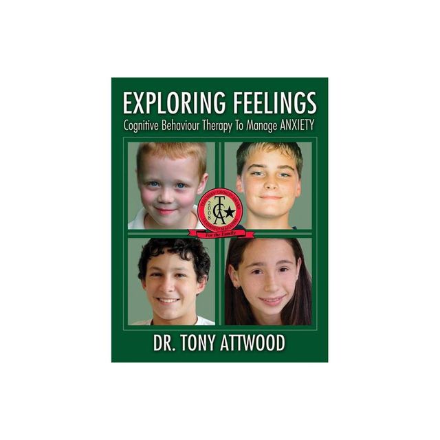 Exploring Feelings Cognitive Behaviour Therapy to Manage Anxiety - by Tony Attwood (Paperback)