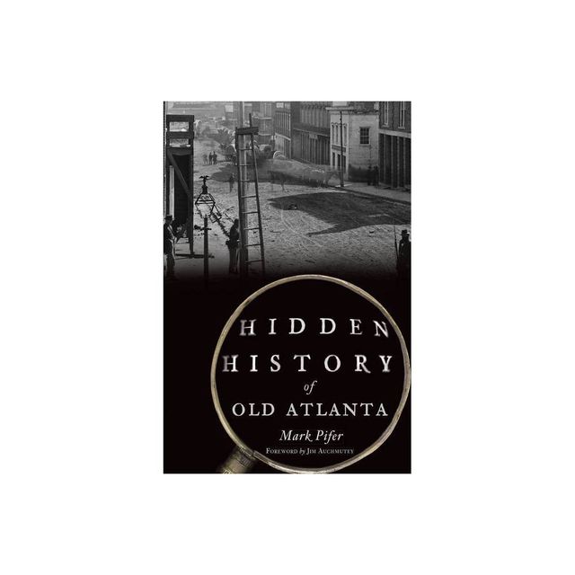 Hidden History of Old Atlanta - by Mark Pifer (Paperback)