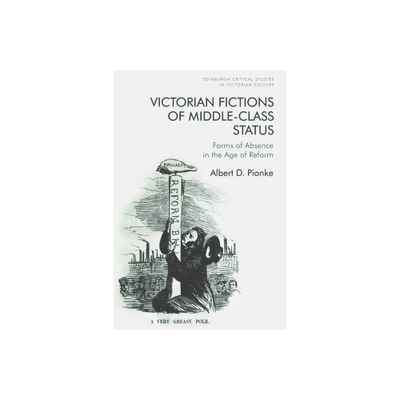 Victorian Fictions of Middle-Class Status - (Edinburgh Critical Studies in Victorian Culture) by Albert D Pionke (Hardcover)